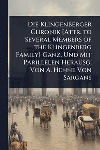 bokomslag Klingenberger Chronik [Attr. to Several Members of the Klingenberg Family] Ganz, Und Mit Parillelen Herausg. Von A. Henne Von Sargans