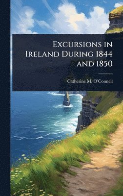 bokomslag Excursions in Ireland During 1844 and 1850