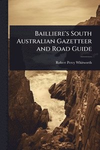 bokomslag Bailliere's South Australian Gazetteer and Road Guide