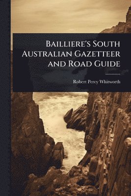 bokomslag Bailliere's South Australian Gazetteer and Road Guide