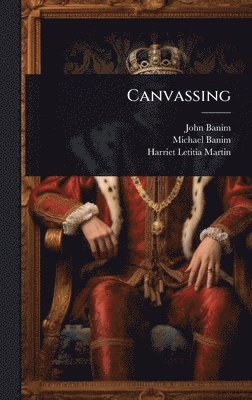 John Banim, Michael Banim, Harriet Letitia Martin - Canvassing, Inbunden