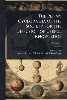 bokomslag Penny CyclopÃ]dia of the Society for the Diffusion of Useful Knowledge