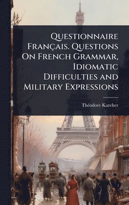 bokomslag Questionnaire Français. Questions On French Grammar, Idiomatic Difficulties and Military Expressions