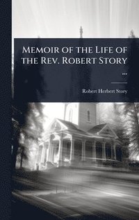 bokomslag Memoir of the Life of the Rev. Robert Story ...