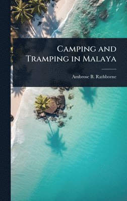 bokomslag Camping and Tramping in Malaya