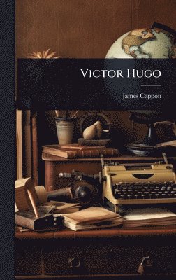 James Cappon - Victor Hugo, Inbunden