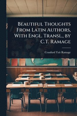 Craufurd Tait Ramage - Beautiful Thoughts From Latin Authors, With Engl. Transl., by C.T. Ramage, Häftad