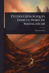 bokomslag Ã?tudes GÃ(c)ologiques Dans Le Nord De Madagascar