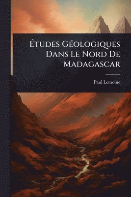 bokomslag Ã?tudes GÃ(c)ologiques Dans Le Nord De Madagascar
