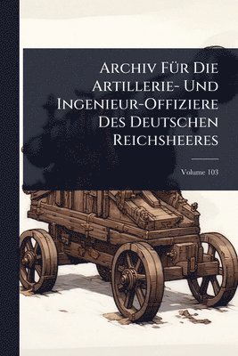 bokomslag Archiv FÃ1/4r Die Artillerie- Und Ingenieur-Offiziere Des Deutschen Reichsheeres