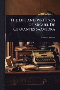 bokomslag Life and Writings of Miguel De Cervantes Saavedra