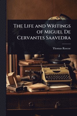 bokomslag Life and Writings of Miguel De Cervantes Saavedra