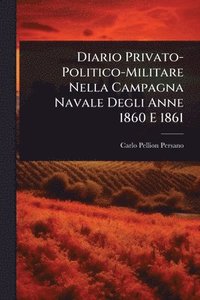 bokomslag Diario Privato-Politico-Militare Nella Campagna Navale Degli Anne 1860 E 1861