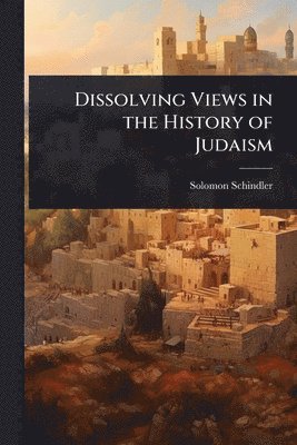 Dissolving Views in the History of Judaism