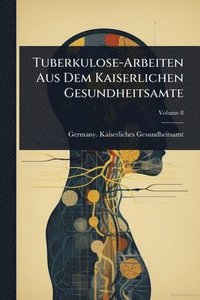bokomslag Tuberkulose-Arbeiten Aus Dem Kaiserlichen Gesundheitsamte