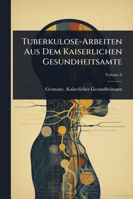 bokomslag Tuberkulose-Arbeiten Aus Dem Kaiserlichen Gesundheitsamte