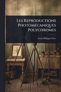 bokomslag Les Reproductions PhotomÃ(c)caniques Polychromes