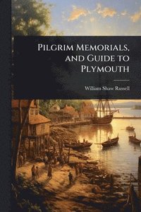 bokomslag Pilgrim Memorials, and Guide to Plymouth