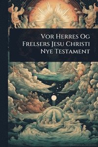 bokomslag Vor Herres Og Frelsers Jesu Christi Nye Testament