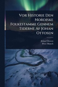 bokomslag Vor Historie Den Nordiske Folkestamme Gennem Tiderne Af Johan Ottosen
