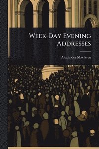 bokomslag Week-Day Evening Addresses