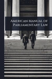 bokomslag American Manual of Parliamentary Law