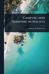 bokomslag Camping and Tramping in Malaya
