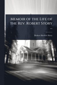 bokomslag Memoir of the Life of the Rev. Robert Story ...