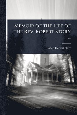 bokomslag Memoir of the Life of the Rev. Robert Story ...