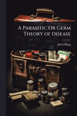Parasitic Or Germ Theory of Disease