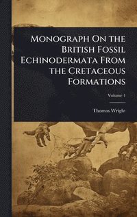 bokomslag Monograph On the British Fossil Echinodermata From the Cretaceous Formations