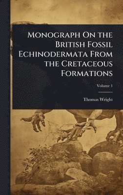 bokomslag Monograph On the British Fossil Echinodermata From the Cretaceous Formations