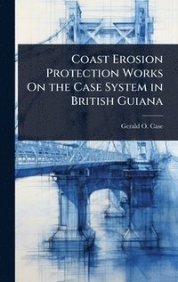 bokomslag Coast Erosion Protection Works On the Case System in British Guiana