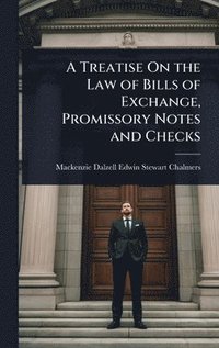 bokomslag A Treatise On the Law of Bills of Exchange, Promissory Notes and Checks