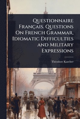 bokomslag Questionnaire Français. Questions On French Grammar, Idiomatic Difficulties and Military Expressions
