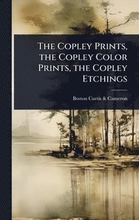 bokomslag Copley Prints, the Copley Color Prints, the Copley Etchings