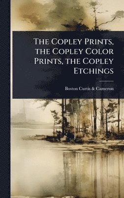 bokomslag Copley Prints, the Copley Color Prints, the Copley Etchings