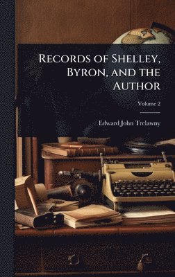Edward John Trelawny - Records of Shelley, Byron, and the Author, Inbunden