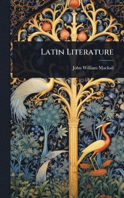 John William Mackail - Latin Literature, Inbunden