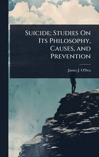bokomslag Suicide; Studies On Its Philosophy, Causes, and Prevention