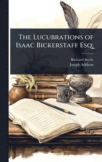 bokomslag Lucubrations of Isaac Bickerstaff Esq;