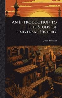 bokomslag An Introduction to the Study of Universal History