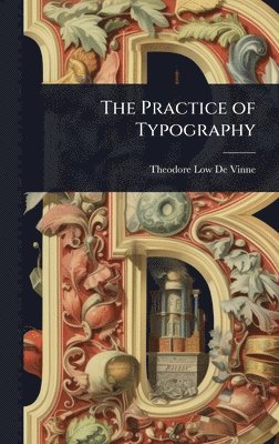 Theodore Low De Vinne - Practice of Typography, Inbunden