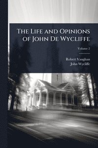 bokomslag Life and Opinions of John De Wycliffe