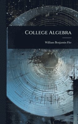 William Benjamin Fite - College Algebra, Inbunden