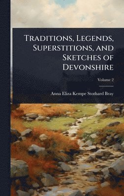 bokomslag Traditions, Legends, Superstitions, and Sketches of Devonshire