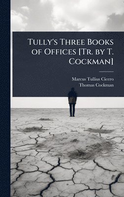 bokomslag Tully's Three Books of Offices [Tr. by T. Cockman]