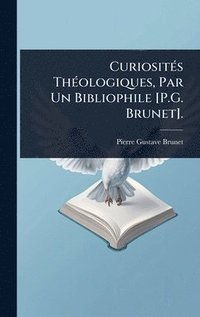 bokomslag CuriositÃ(c)s ThÃ(c)ologiques, Par Un Bibliophile [P.G. Brunet].