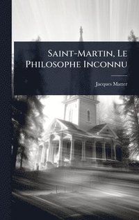 bokomslag Saint-Martin, Le Philosophe Inconnu