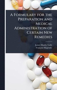 bokomslag Formulary for the Preparation and Medical Administration of Certain New Remedies